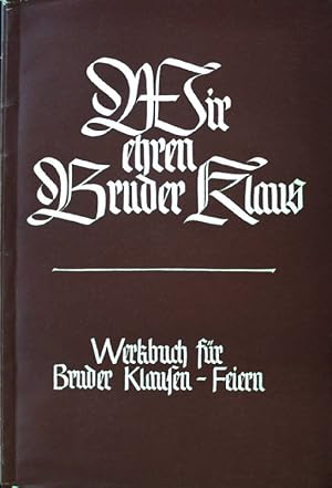 Bild des Verkufers fr Wir ehren Bruder Klaus. Werkbuch fr Bruder-Klausen-Feiern; zum Verkauf von books4less (Versandantiquariat Petra Gros GmbH & Co. KG)