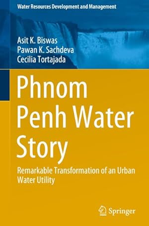 Bild des Verkufers fr Phnom Penh Water Story : Remarkable Transformation of an Urban Water Utility zum Verkauf von AHA-BUCH GmbH