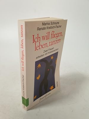 Seller image for Ich will fliegen, leben, tanzen. Zwei Frauen arbeiten mit Krebskranken. for sale by Antiquariat Bookfarm