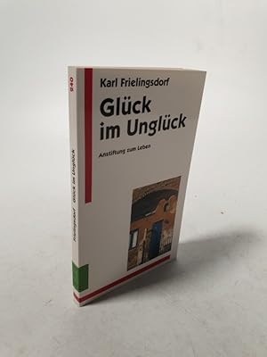 Seller image for Glck im Unglck. Anstiftung zum Leben. for sale by Antiquariat Bookfarm