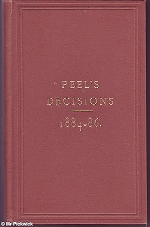 The Decisions of the Right Hon. Arthur Wellesley Peel, Speaker of the House of Commons