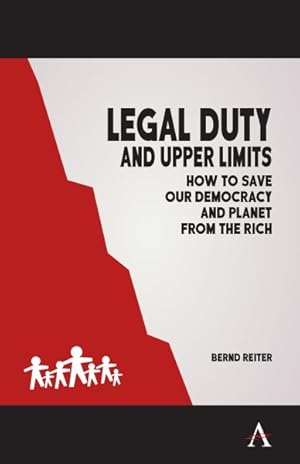 Bild des Verkufers fr Legal Duty and Upper Limits : How to Save Our Democracy and Planet from the Rich zum Verkauf von GreatBookPrices