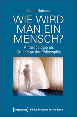 Bild des Verkufers fr Wie wird man ein Mensch? : Anthropologie als Grundlage der Philosophie zum Verkauf von AHA-BUCH GmbH
