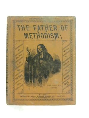 Imagen del vendedor de The Father of Methodism or the Life of the Rev. John Wesley a la venta por World of Rare Books