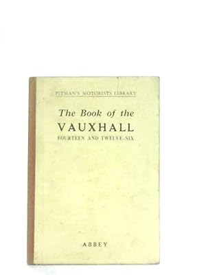 Bild des Verkufers fr The Book of the Vauxhall Fourteen, Velox and Twelve-Six zum Verkauf von World of Rare Books