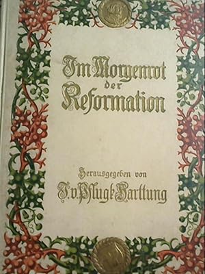 Seller image for Im Morgenrot der Reformation - in Verbindung mit Joh.Haller, Georg von Below, Walter Friedensburg, Jakob Wille, Walther Khler und Otto Harnack herausgegeben von Julius von Pflugk-Hartung. Jubilumsausgabe. Fnfte Auflage. Mit Frontispizportrait, mit zahlreichen Textillustrationen und vielen farbigen und schwarzen Tafeln, Faksimiles und sonstigen Beilagen; Gr. 4 (28 x 21 cm). Orig. 4vo heller Hlwdbd. (Hardcover), mit reichem farbigem Deckelschmuck, Rcken- und Deckeltitel goldgepr. - 3seitige for sale by Antiquariat Jochen Mohr -Books and Mohr-