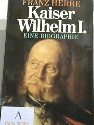 Kaiser Wilhelm I. Der letzte Preuße. Eine Biographie.