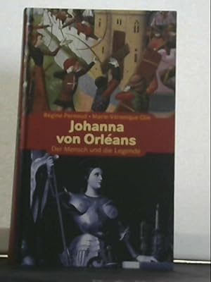 Johanna von Orléans - Der Mensch und die Legende