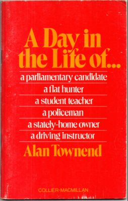 A day in the Life of. a parliamentary candidate a flat hunter a student teacher a policeman a sta...