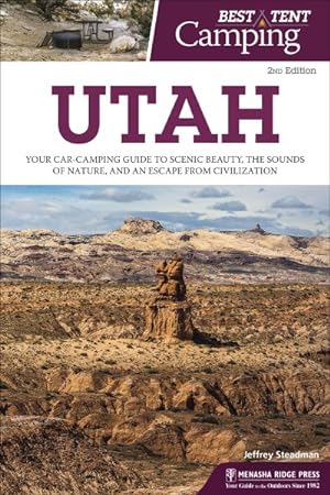 Seller image for Best Tent Camping Utah : Your Car-Camping Guide to Scenic Beauty, the Sounds of Nature, and an Escape from Civilization for sale by GreatBookPrices