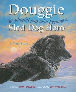 Image du vendeur pour Douggie : The Playful Pup Who Became a Sled Dog Hero mis en vente par GreatBookPrices