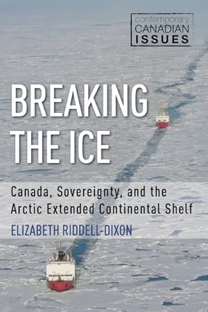 Seller image for Breaking the Ice : Canada, Sovereignty, and the Arctic Extended Continental Shelf for sale by GreatBookPrices