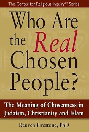 Immagine del venditore per Who Are the Real Chosen People? : The Meaning of Choseness in Judaism, Christianity and Islam venduto da GreatBookPrices