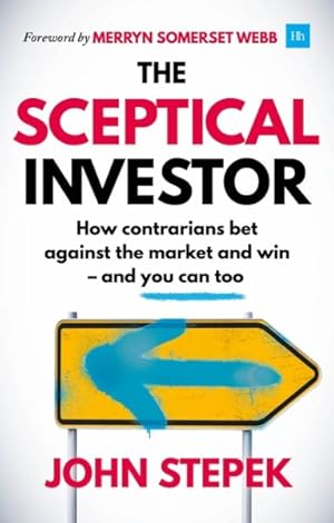 Seller image for Sceptical Investor : How Contrarians Bet Against the Market and Win - and You Can Too for sale by GreatBookPrices