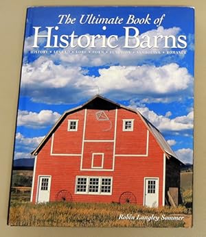 The Ultimate Book of Historic Barns: History, Legend, Lore, Form, Function, Symbolism, Romance