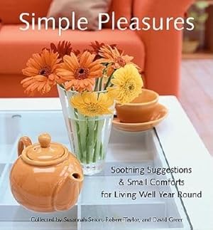 Image du vendeur pour Simple Pleasures : Soothing Suggestions & Small Comforts for Living Well Year Round mis en vente par GreatBookPrices