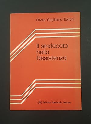 Epifani Ettore Guglielmo. Il sindacato nella Resistenza. Editrice Sindacale Italiana. Proposte n....