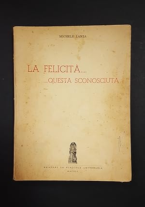 Lanza Michele. La felicità. questa sconosciuta. Edizioni La fiaccola letteraria. 1957. Con dedica...