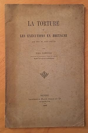 La Torture et les exécutions en Bretagne aux XVIIe et XVIIIe siècles.