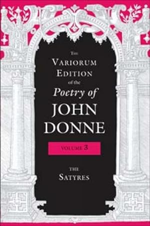 Image du vendeur pour Variorum Edition of the Poetry of John Donne : The Satyres mis en vente par GreatBookPrices