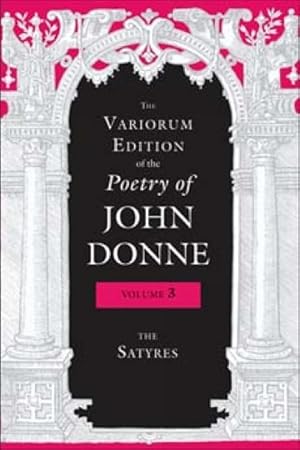 Image du vendeur pour Variorum Edition of the Poetry of John Donne : The Satyres mis en vente par GreatBookPrices