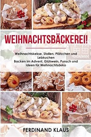 Image du vendeur pour Weihnachtsbckerei Weihnachtskekse, Stollen, Pltzchen und Lebkuchen Backen im Advent, Glhwein, Punsch und Ideen fr Weihnachtsdeko -Language: german mis en vente par GreatBookPrices