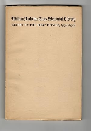 William Andrews Clark Memorial Library: Report of the First Decade, 1934-1944