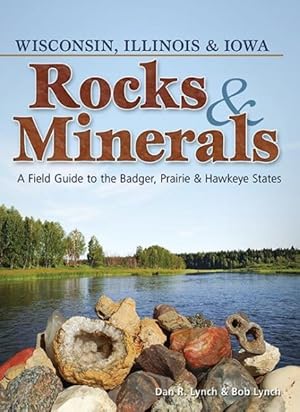 Immagine del venditore per Rocks & Minerals of Wisconsin, Illinois & Iowa : A Field Guide to the Badger, Prairie & Hawkeye States venduto da GreatBookPrices