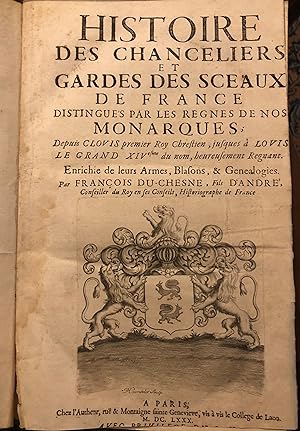 Histoire des chanceliers et gardes des sceaux de France Distingués par les regnes de nos MONARQUE...