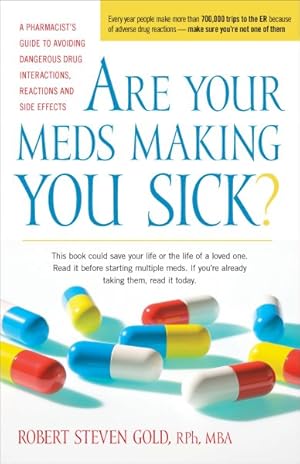 Image du vendeur pour Are Your Meds Making You Sick? : A Pharmacist's Guide to Avoiding Dangerous Drug Interactions, Reactions, and Side-Effects mis en vente par GreatBookPrices