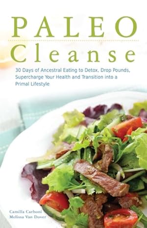 Immagine del venditore per Paleo Cleanse : 30 Days of Ancestral Eating to Detox, Drop Pounds, Supercharge Your Health and Transition into a Primal Lifestyle venduto da GreatBookPrices
