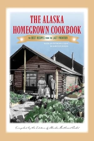 Immagine del venditore per Alaska Homegrown Cookbook : The Best Recipes from the Last Frontier venduto da GreatBookPrices