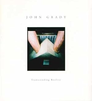 Seller image for John Grady: Transcending Reality. (Catalog of an exhibition held at the Safety-Kleen Gallery One on the campus of Elgin Community College, February 13 - April 3, 2003.) for sale by Wittenborn Art Books