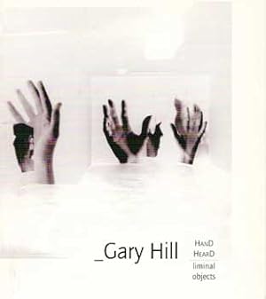 Seller image for Gary Hill: HanD HearD Liminal Objects. (Catalog of an exhibition held at Galerie des Archives, Paris, France, 1996.) for sale by Wittenborn Art Books