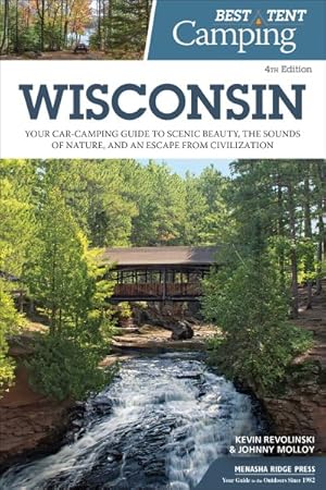 Bild des Verkufers fr Best Tent Camping Wisconsin : Your Car-Camping Guide to Scenic Beauty, the Sounds of Nature, and an Escape from Civilization zum Verkauf von GreatBookPrices