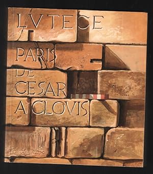 Lutèce: Paris de César à Clovis : Musée Carnavalet et Musée national des Thermes et de l'Hôtel de...