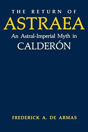 Imagen del vendedor de Return of Astraea : An Astral-imperial Myth in Calderon a la venta por GreatBookPrices