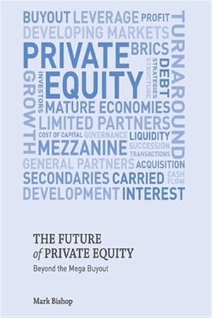 Imagen del vendedor de Future of Private Equity : Beyond the Mega Buyout a la venta por GreatBookPrices