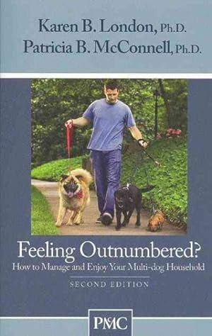 Seller image for Feeling Outnumbered? : How to Manage and Enjoy Your Multi-Dog Household for sale by GreatBookPrices