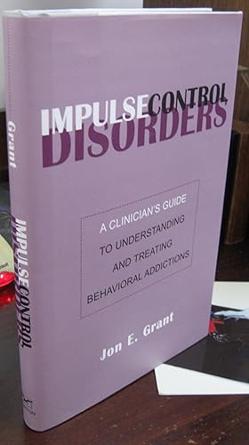 Impulse Control Disorders: A Clinician's Guide to Understanding and Treating Behavioral Addictions
