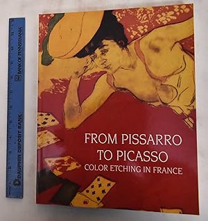 Seller image for From Pissarro to Picasso: Color Etching in France: Works from the Bibliotheque Nationale and the Zimmerli Art Museum for sale by Mullen Books, ABAA