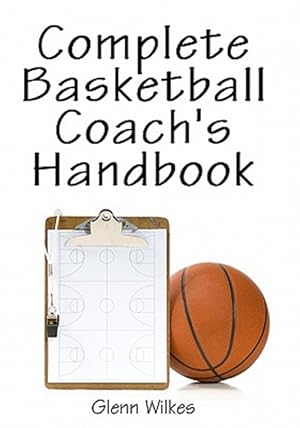 Imagen del vendedor de Complete Basketball Coach's Handbook a la venta por GreatBookPrices