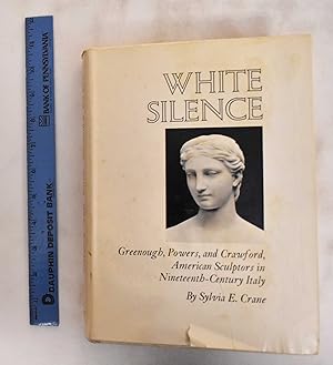 White Silence; Greenough, Powers, and Crawford, American Sculptors in Nineteenth-Century Italy