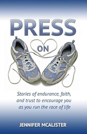 Seller image for Press On : Stories of Endurance, Faith, and Trust to Encourage You as You Run the Race of Life for sale by GreatBookPrices