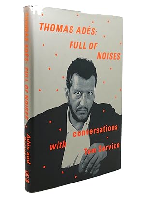 Imagen del vendedor de THOMAS ADES Full of Noises: Conversations with Tom Service a la venta por Rare Book Cellar