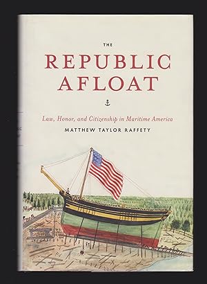 Bild des Verkufers fr The Republic Afloat: Law, Honor, and Citizenship in Maritime America (American Beginnings, 1500-1900) zum Verkauf von killarneybooks