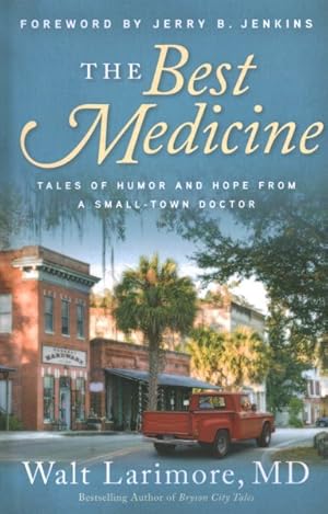 Bild des Verkufers fr Best Medicine : Tales of Humor and Hope from a Small-Town Doctor zum Verkauf von GreatBookPrices