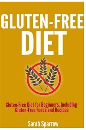 Immagine del venditore per Gluten Free Diet : Gluten Free Diet for Beginners, Including Gluten-free Foods and Recipes venduto da GreatBookPrices