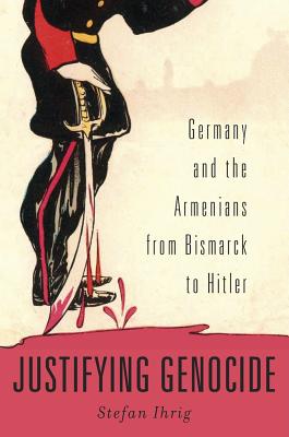 Immagine del venditore per Justifying Genocide: Germany and the Armenians from Bismarck to Hitler (Hardback or Cased Book) venduto da BargainBookStores