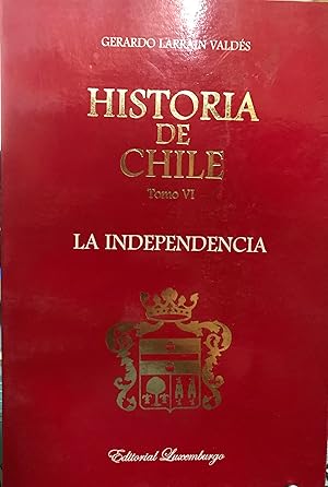 Historia de Chile. Tomo VI. Siglo XIX. La Independencia. La Primera Junta de Gobierno. José Migue...